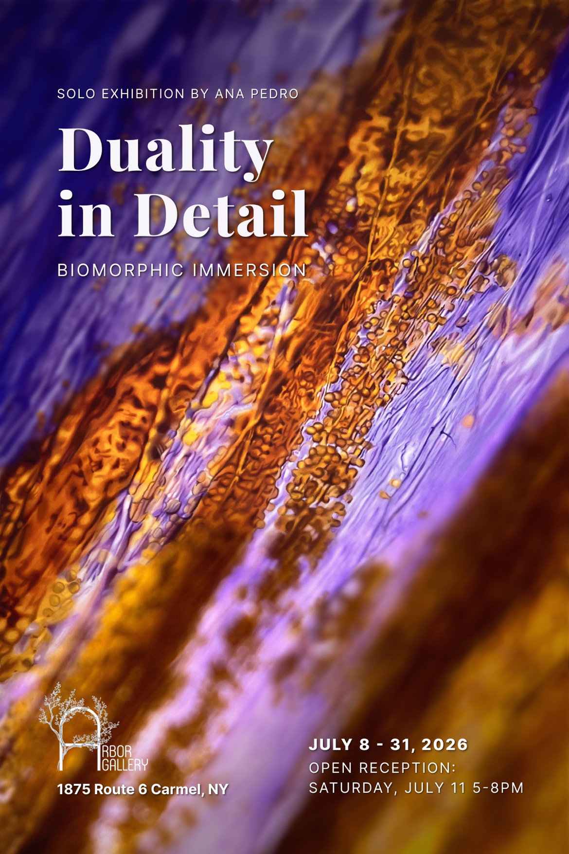 Info graphic for Duality in Detail - a solo exhibition by Ana Pedro at Arbor Gallery Jully 8-31, 2026 with an opening reception on July 11 from 5-8pm. Artwork is a hyperrealistic macro depiction of a flower.